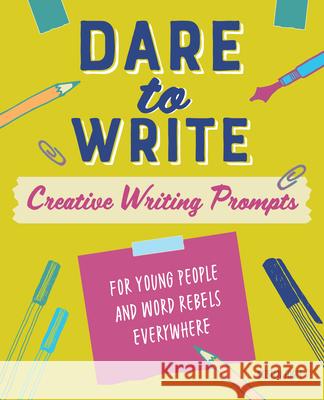 Dare to Write: Creative Writing Prompts for Young People and Word Rebels Everywhere Kristen Fogle 9781641528702 Rockridge Press - książka