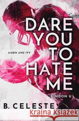 Dare You to Hate Me B. Celeste 9781728277776 Bloom Books - książka