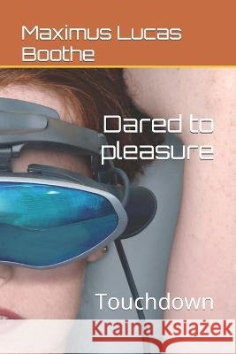 Dared to pleasure: Touchdown Maximus Lucas Boothe   9798360964551 Independently Published - książka