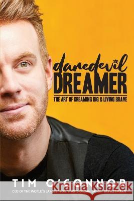 Daredevil Dreamer: The Art of Dreaming Big and Living Brave Tim O'Connor 9780578608723 Tim Oconnor - książka