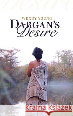 Dargan's Desire Wendy Young 9781450100014 Dellarte Press - książka