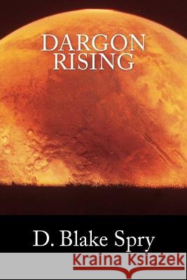 Dargon Rising D. Blake Spry 9781481984522 Createspace - książka