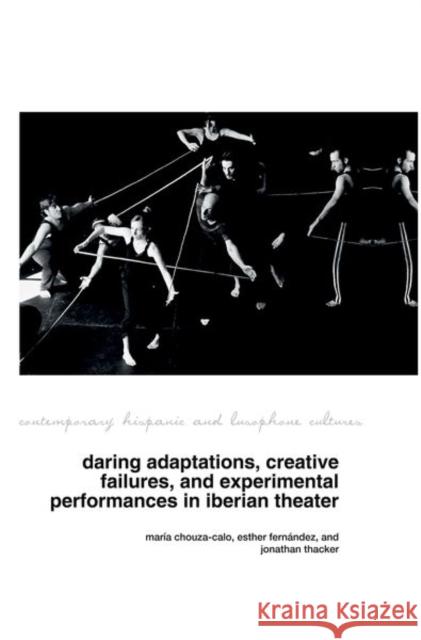 Daring Adaptations, Creative Failures and Experimental Performances in Iberian Theatre  9781802078015 Liverpool University Press - książka