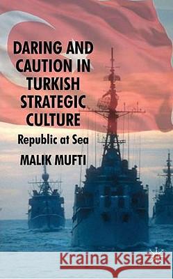 Daring and Caution in Turkish Strategic Culture: Republic at Sea Mufti, M. 9780230236387 PALGRAVE MACMILLAN - książka