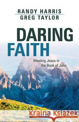 Daring Faith: Meeting Jesus in the Book of John Randy Harris Greg R. Taylor 9780891123460 ACU Press/Leafwood Publishers - książka