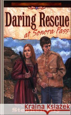 Daring Rescue at Sonora Pass Stephen Bly 9781508865100 Createspace - książka