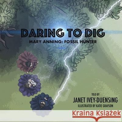 Daring to Dig: Mary Anning: Fossil Hunter: Mary Anning Fossil Hunter Janet Ivey-Duensing Sharilyn Grayson Katherine Grayson 9781649215451 Janet's Planet, Inc. - książka