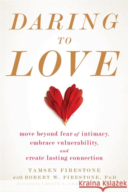 Daring to Love: Move Beyond Fear of Intimacy, Embrace Vulnerability, and Create Lasting Connection Tamsen Firestone Robert W. Firestone Leslie S. Greenberg 9781684030736 New Harbinger Publications - książka