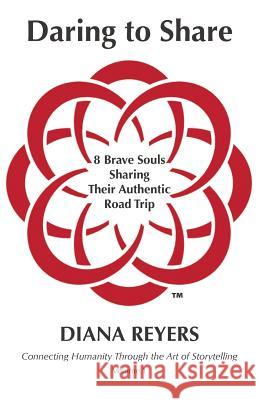 Daring to Share: 8 Brave Souls Sharing Their Authentic Road Trip Diana Reyers, Diana Reyers 9781999401009 Daringly Mindful - książka