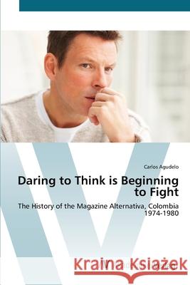 Daring to Think is Beginning to Fight Agudelo, Carlos 9783639421590 AV Akademikerverlag - książka