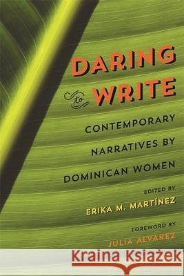 Daring to Write: Contemporary Narratives by Dominican Women Erika Martinez Julia Alvarez Rhina Espaillat 9780820349251 University of Georgia Press - książka