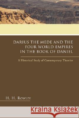 Darius the Mede and the Four World Empires in the Book of Daniel H. H. Rowley 9781597528962 Wipf & Stock Publishers - książka