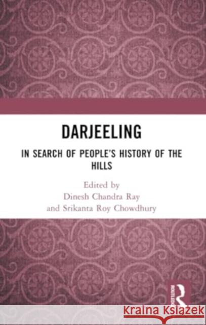 Darjeeling: In Search of People's History of the Hills Dinesh Chandra Ray Srikanta Roy Chowdhury 9781032424460 Routledge - książka