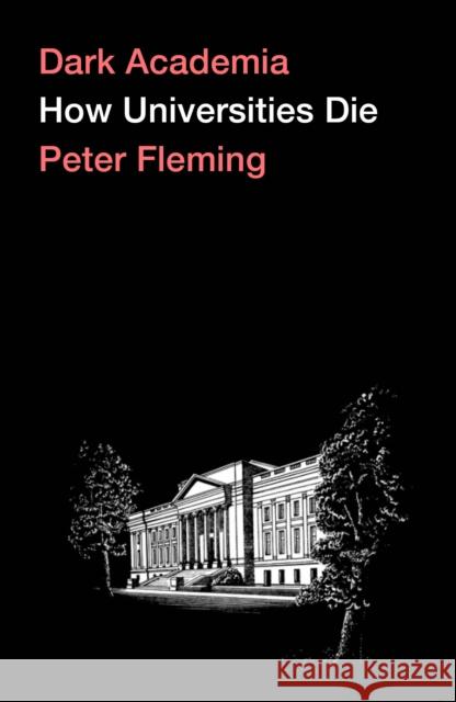 Dark Academia: How Universities Die Peter Fleming 9780745341064 Pluto Press - książka