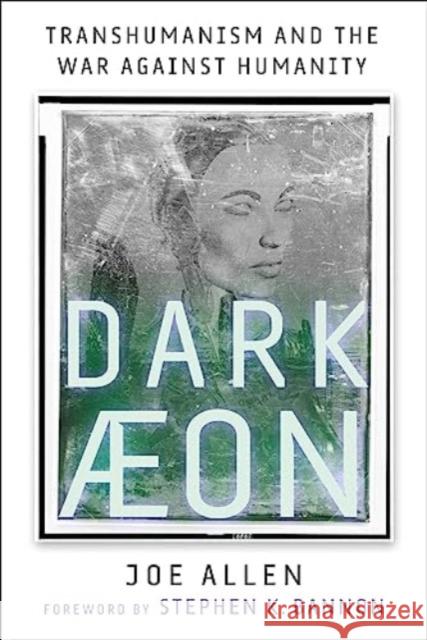 Dark Aeon: Transhumanism and the War Against Humanity Joe Allen 9781648210105 Skyhorse Publishing - książka