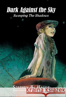 Dark Against the Sky: Sweeping the Shadows Stephen B. Hauge 9781514478288 Xlibris - książka
