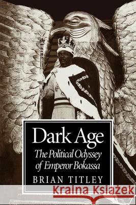 Dark Age: The Political Odyssey of Emperor Bokassa Brian Titley 9780773524187 McGill-Queen's University Press - książka