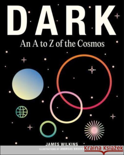 DARK: An A to Z of the Cosmos James Wilkins 9781800182295 Unbound - książka