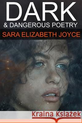 Dark and Dangerous Poetry: Volume One Sara Elizabeth Joyce 9781763763609 Roseyravelston Books - książka