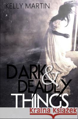 Dark and Deadly Things Kelly Martin 9781542810654 Createspace Independent Publishing Platform - książka