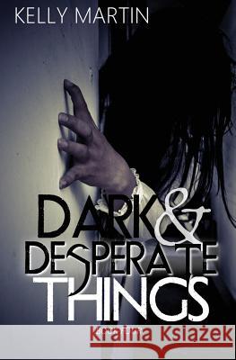 Dark and Desperate Things Kelly Martin 9781548145866 Createspace Independent Publishing Platform - książka