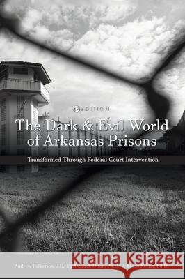 Dark and Evil World of Arkansas Prisons: Transformed Through Federal Court Intervention Andrew Fulkerson Jack Everitt Dison Linda Keena 9781516581214 Cognella Academic Publishing - książka