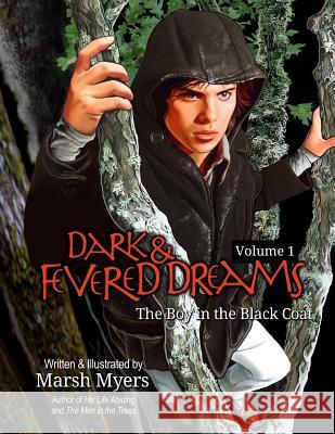 Dark and Fevered Dreams, Volume 1: The Boy in the Black Coat Marsh Myers Marsh Myers 9781535503327 Createspace Independent Publishing Platform - książka