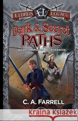 Dark and Secret Paths: Warrior Mages of Pyranon C A Farrell Jake Caleb Quincy J Allen 9781959994374 Eldros Legacy LLC - książka