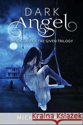 Dark Angel: Book 2 of The Given Trilogy Martin, Mickey 9780648788751 Karen MC Dermott - książka