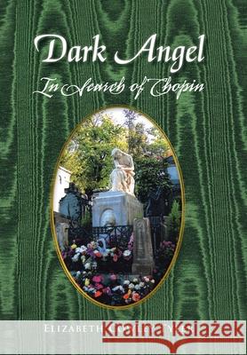 Dark Angel: In Search of Chopin Tyler, Elizabeth Cowley 9781450030526 Xlibris Corporation - książka