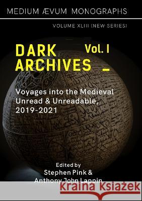 Dark Archives: Volume I. Voyages into the Medieval Unread and Unreadable, 2019-2021 Anthony John Lappin Stephen Pink 9781911694120 Medium Aevum Monographs / Ssmll - książka