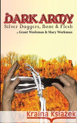 DARK ARMY Silver Daggers, Bone and Flesh Workman, Mary 9781492320845 Createspace - książka