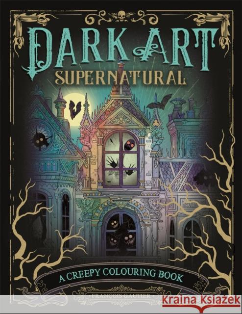 Dark Art Supernatural: A Creepy Colouring Book Francois (Illustrator) Gautier 9781912785933 Michael O'Mara Books Ltd - książka