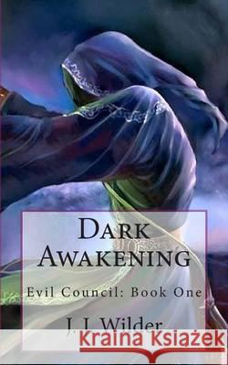 Dark Awakening: Evil Council: Book One J. J. Wilder 9781466259904 Createspace - książka