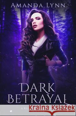 Dark Betrayal: A Riley Hunter World Prequel Amanda Lynn 9781728695143 Independently Published - książka