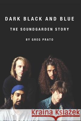 Dark Black and Blue: The Soundgarden Story Greg Prato 9781691086139 Independently Published - książka