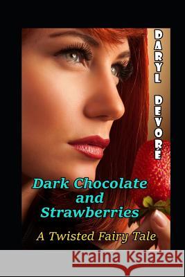 Dark Chocolate and Strawberries: A Twisted Fairy Tale Daryl DeVore 9781983358111 Independently Published - książka