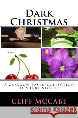 Dark Christmas; A collection of Glasgow based short stories: an offshoot of Tens a crowd series. McCabe, Cliff 9781540763556 Createspace Independent Publishing Platform - książka