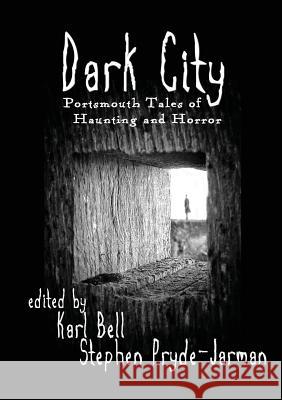 Dark City: Portsmouth Tales of Haunting and Horror Karl Bell   9780995639409 Life is Amazing - książka