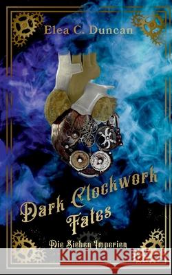 Dark Clockwork Fates: Die Sieben Imperien Elea C. Duncan 9783759742643 Bod - Books on Demand - książka