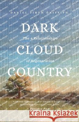 Dark Cloud Country: The 4 Relationships of Regeneration Daniel Firth Griffith 9781735492278 Robinia Press - książka