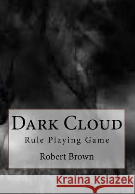 Dark Cloud: Rule Playing Game Robert Lee Brown 9781540740458 Createspace Independent Publishing Platform - książka