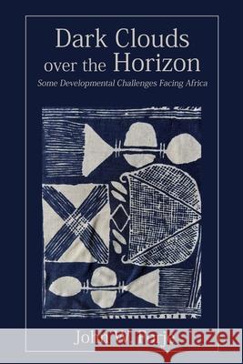 Dark Clouds on the Horizon: Some Developmental Challenges Facing Africa John W. Forje 9789956552351 Langaa RPCID - książka
