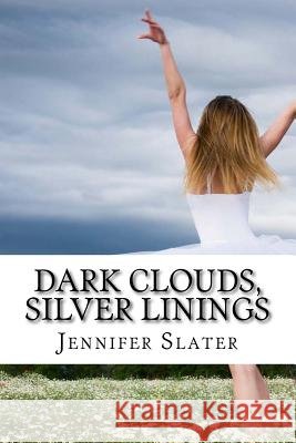 Dark Clouds, Silver Linings Jennifer Slater 9781483999340 Createspace - książka