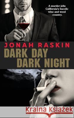 Dark Day, Dark Night: A Marijuana Murder Mystery Jonah Raskin 9781733777001 Jonah Raskin - książka