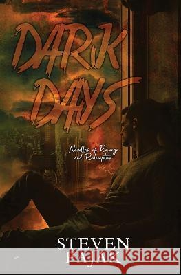 Dark Days: Novellas of Revenge and Redemption Steven Pajak 9781953112378 Sinister Smile Press LLC - książka