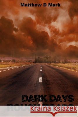 Dark Days Rough Roads Matthew D. Mark 9780989004534 Matthew D Mark - książka