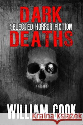 Dark Deaths: Selected Horror Fiction William Cook 9781978191181 Createspace Independent Publishing Platform - książka