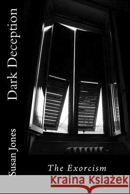 Dark Deception: The Exorcism Susan Jones 9781499649178 Createspace Independent Publishing Platform - książka