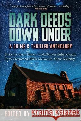 Dark Deeds Down Under: A Crime and Thriller Anthology Craig Sisterson 9780645316780 Clan Destine Press - książka